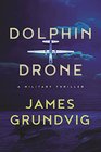 Dolphin Drone A Military Thriller