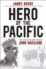 Hero of the Pacific The Life of Marine Legend John Basilone