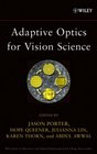 Adaptive Optics for Vision Science Principles Practices Design and Applications