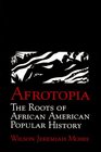 Afrotopia  The Roots of African American Popular History