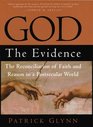 God The Evidence  The Reconciliation of Faith and Reason in a Postsecular World