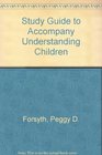 Study Guide to Accompany Understanding Children