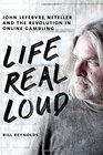 Life Real Loud John Lefebvre Neteller and the Revolution in Online Gambling