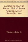 Combat Support in Korea  United States Army in Action Series No 221