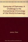 Centuries of Darkness A Challenge to the Chronology of Old World Archaeology
