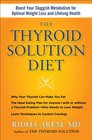 The Thyroid Solution Diet A MindBody Program to Reset Your Sluggish Thyroid and Metabolism for Optimal Weight Loss and Lifelong Health