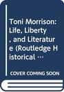 Toni Morrison Life Liberty and Literature
