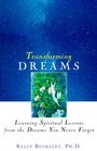 Transforming Dreams: Learning Spiritual Lessons from the Dreams You Never Forget