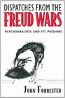 Dispatches from the Freud Wars Psychoanalysis and Its Passions