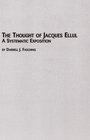 The Thought of Jacques Ellul A Systematic Exposition