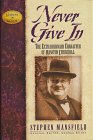 Never Give In: The Extraordinary Character of Winston Churchill