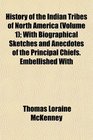 History of the Indian Tribes of North America  With Biographical Sketches and Anecdotes of the Principal Chiefs Embellished With