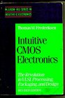 Intuitive Cmos Electronics The Revolution in Vlsi Processing Packaging and Design