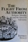 Flight from Authority Religion Morality and the Quest for Autonomy