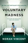 Voluntary Madness: My Year Lost and Found in the Loony Bin