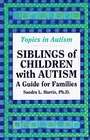 Siblings of Children With Autism: A Guide for Families (Topics in Autism)