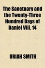 The Sanctuary and the TwentyThree Hundred Days of Daniel Viii 14