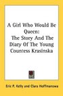 A Girl Who Would Be Queen The Story And The Diary Of The Young Countess Krasinska