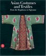 Asian Costumes and Textiles : From the Bosphorus to Fujiyama