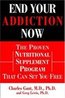 End Your Addiction Now The Proven Nutritional Supplement Program That Can Set You Free