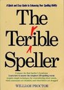 The Terrible Speller A QuickAndEasy Guide to Enhancing Your Spelling Ability