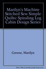 Marilyn's Machine Stitched Sew Simple Quilts Spiraling Log Cabin Design Series