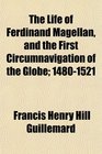 The Life of Ferdinand Magellan and the First Circumnavigation of the Globe 14801521