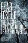 Fear Itself The Causes and Consequences of Fear in America