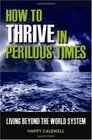 How to Thrive in Perilous Times Living Beyond the World System