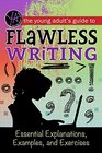 The Young Adult's Guide to Flawless Writing Essential Explanations Examples and Exercises