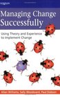 Managing Change Successfully Using Theory and Experience to Implement Change
