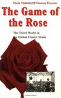 The Game of the Rose The Third World in the Global Flower Trade