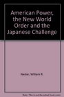 American Power the New World Order and the Japanese Challenge