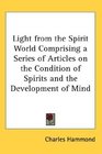 Light from the Spirit World Comprising a Series of Articles on the Condition of Spirits and the Development of Mind