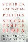 Scribes Visionaries and the Politics of Second Temple Judea