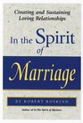 In the Spirit of Marriage Creating and Sustaining Loving Relationships