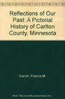 Reflections of Our Past A Pictorial History of Carlton County Minnesota