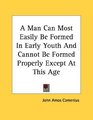A Man Can Most Easily Be Formed In Early Youth And Cannot Be Formed Properly Except At This Age