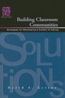 Building Classroom Communities Strategies for Developing a Culture of Caring