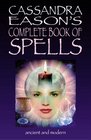 Cassandra Eason's Complete Book Of Spells Ancient  Modern Spells For The Solitary Witch