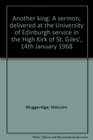Another king a sermon delivered at the University of Edinburgh service in the High Kirk of St Giles' 14th January 1968