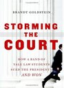 Storming the Court  How a Band of Yale Law Students Sued the Presidentand Won