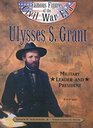 Ulysses S. Grant: Military Leader and President (Famous Figures of the Civil War Era)