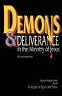 Demons and Deliverance: In The Ministry Of Jesus (Spiritual Warfare Series)
