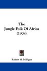 The Jungle Folk Of Africa