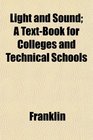 Light and Sound A TextBook for Colleges and Technical Schools