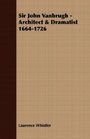 Sir John Vanbrugh  Architect  Dramatist 16641726