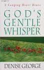 A Longing Heart Hears God's Gentle Whisper