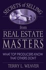 Secrets of Selling from Real Estate Masters What Top Producers Know That Others Don't