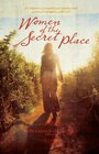 Women of the Secret Place A collection of inspirational stories and personal moments with God